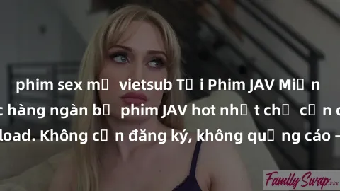 phim sex mỹ vietsub Tải Phim JAV Miễn Phí - Thưởng thức hàng ngàn bộ phim JAV hot nhất chỉ cần click download. Không cần đăng ký, không quảng cáo - Dễ dàng tải về và xem online!
