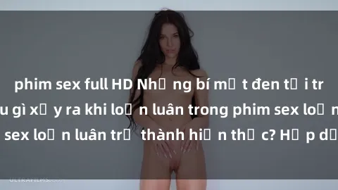 phim sex full HD Những bí mật đen tối trong gia đình: Điều gì xảy ra khi loạn luân trong phim sex loạn luân trở thành hiện thực? Hấp dẫn và gây sốc!