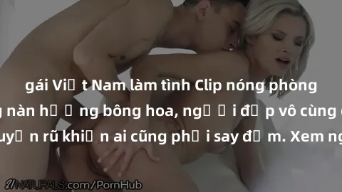 gái Việt Nam làm tình Clip nóng phòng tắm: Hít thở nồng nàn hương bông hoa, người đẹp vô cùng gợi cảm và quyến rũ khiến ai cũng phải say đắm. Xem ngay để trải nghiệm điều đặc biệt!