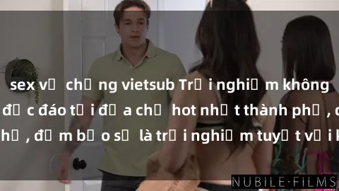 sex vợ chồng vietsub Trải nghiệm không gian sex quán bar độc đáo tại địa chỉ hot nhất thành phố, đảm bảo sẽ là trải nghiệm tuyệt vời không thể bỏ lỡ!