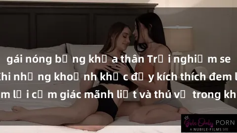 gái nóng bỏng khỏa thân Trải nghiệm sex phòng thay đồ: Khi những khoảnh khắc đầy kích thích đem lại cảm giác mãnh liệt và thú vị trong không gian hẹp hòi.
