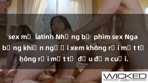 sex mỹ latinh Những bộ phim sex Nga gợi cảm, nóng bỏng khiến người xem không rời mắt từ đầu đến cuối.