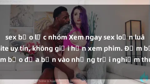 sex bạo lực nhóm Xem ngay sex loạn luân vietsub tại website uy tín, không giới hạn xem phim. Đảm bảo đưa bạn vào những trải nghiệm thú vị và đầy kích thích.