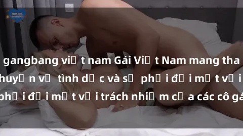 gangbang việt nam Gái Việt Nam mang thai khi còn trẻ: Câu chuyện về tình dục và sự phải đối mặt với trách nhiệm của các cô gái trẻ.
