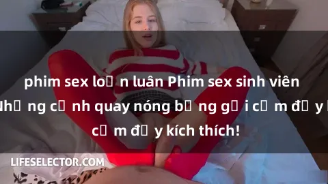 phim sex loạn luân Phim sex sinh viên Vietsub: Những cảnh quay nóng bỏng gợi cảm đầy kích thích!