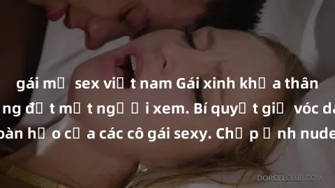 gái mỹ sex việt nam Gái xinh khỏa thân khoe dáng nóng bỏng đốt mắt người xem. Bí quyết giữ vóc dáng hoàn hảo của các cô gái sexy. Chụp ảnh nude tự tin không sợ lộ hàng.