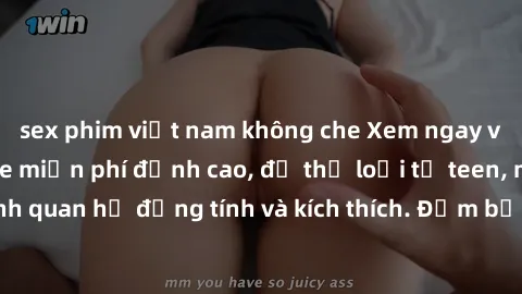 sex phim việt nam không che Xem ngay video sex không che miễn phí đỉnh cao, đủ thể loại từ teen, milf đến các cảnh quan hệ đồng tính và kích thích. Đảm bảo thoả mãn mọi khả năng kích thích của bạn!