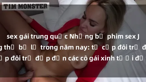 sex gái trung quốc Những bộ phim sex JAV hot nhất không thể bỏ lỡ trong năm nay: từ cặp đôi trẻ đẹp đến các cô gái xinh tươi đầy sức hút.