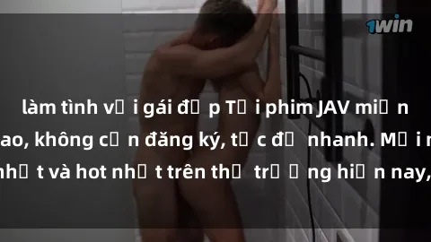 làm tình với gái đẹp Tải phim JAV miễn phí chất lượng cao, không cần đăng ký, tốc độ nhanh. Mới nhất và hot nhất trên thị trường hiện nay, cập nhật hàng ngày.