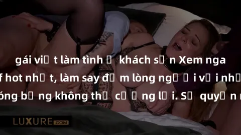 gái việt làm tình ở khách sạn Xem ngay bộ phim sex milf hot nhất, làm say đắm lòng người với những cảnh nóng bỏng không thể cưỡng lại. Sự quyến rũ của MILF sẽ khiến bạn mãnh liệt!