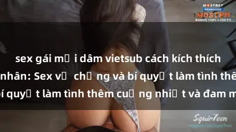 sex gái mại dâm vietsub cách kích thích đam mê trong hôn nhân: Sex vợ chồng và bí quyết làm tình thêm cuồng nhiệt và đam mê