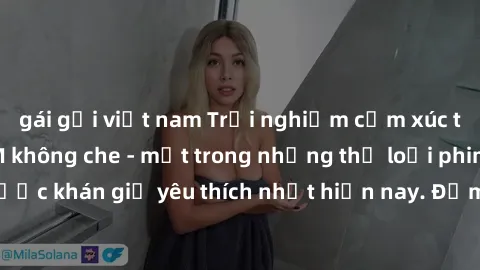 gái gọi việt nam Trải nghiệm cảm xúc thăng hoa với jav SM không che - một trong những thể loại phim người lớn được khán giả yêu thích nhất hiện nay. Đảm bảo đem lại sự hấp dẫn, kích thích tối đa cho n