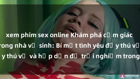 xem phim sex online Khám phá cảm giác mới mẻ với sex trong nhà vệ sinh: Bí mật tình yêu đầy thú vị và hấp dẫn để trải nghiệm trong đêm hôm nay!