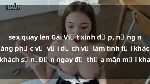 sex quay lén Gái Việt xinh đẹp, nồng nàn tình cảm, sẵn sàng phục vụ với dịch vụ làm tình tại khách sạn. Đến ngay để thỏa mãn mọi khao khát của bạn!