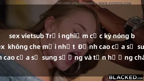 sex vietsub Trải nghiệm cực kỳ nóng bỏng trong phim sex  không che mới nhất  Đỉnh cao của sự sung sướng và tận hưởng chân thật