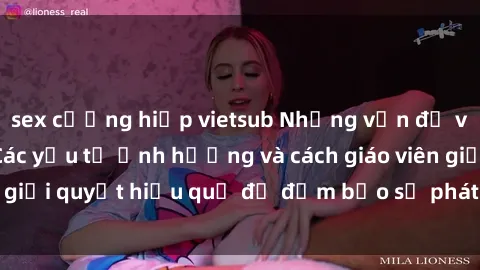 sex cưỡng hiếp vietsub Những vấn đề về sex học sinh: Các yếu tố ảnh hưởng và cách giáo viên giải quyết hiệu quả để đảm bảo sự phát triển toàn diện.