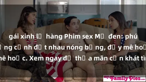 gái xinh lộ hàng Phim sex Mỹ đen: phút mãnh liệt với những cảnh địt nhau nóng bỏng, đầy mê hoặc. Xem ngay để thỏa mãn cơn khát tình dục của bạn!