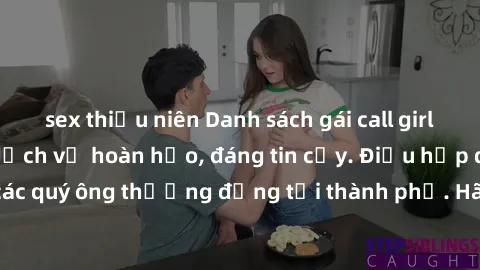 sex thiếu niên Danh sách gái call girl vip chất lượng, dịch vụ hoàn hảo, đáng tin cậy. Điều hấp dẫn cho các quý ông thượng đẳng tại thành phố. Hãy nhấc máy và đặt lịch ngay!