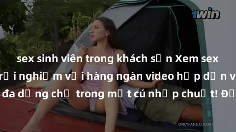 sex sinh viên trong khách sạn Xem sex miễn phí: Cùng trải nghiệm với hàng ngàn video hấp dẫn và nhiều thể loại đa dạng chỉ trong một cú nhấp chuột! Đừng bỏ lỡ cơ hội thưởng thức tuyệt vời này ngay hôm