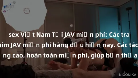 sex Việt Nam Tải JAV miễn phí: Các trang web cung cấp phim JAV miễn phí hàng đầu hiện nay. Các tác phẩm chất lượng cao, hoàn toàn miễn phí, giúp bạn thỏa mãn niềm đam mê mà không tốn kém.