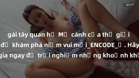 gái tây quan hệ Mở cánh cửa thế giới sex MILF Việt Nam để khám phá niềm vui mới_ENCODE_. Hãy tham gia ngay để trải nghiệm những khoảnh khắc đầy kích thích và đam mê.