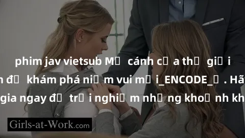 phim jav vietsub Mở cánh cửa thế giới sex MILF Việt Nam để khám phá niềm vui mới_ENCODE_. Hãy tham gia ngay để trải nghiệm những khoảnh khắc đầy kích thích và đam mê.