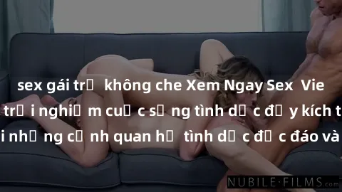 sex gái trẻ không che Xem Ngay Sex  Vietsub Full HD - Cùng trải nghiệm cuộc sống tình dục đầy kích thích với những cảnh quan hệ tình dục độc đáo và mãnh liệt trong bộ phim này!