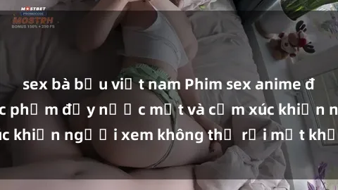 sex bà bầu việt nam Phim sex anime đỉnh cao: Những tác phẩm đầy nước mắt và cảm xúc khiến người xem không thể rời mắt khỏi màn hình