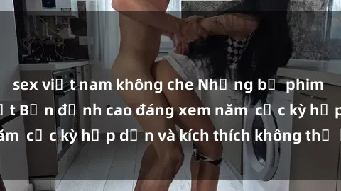 sex việt nam không che Những bộ phim sex không che Nhật Bản đỉnh cao đáng xem năm  cực kỳ hấp dẫn và kích thích không thể bỏ lỡ!